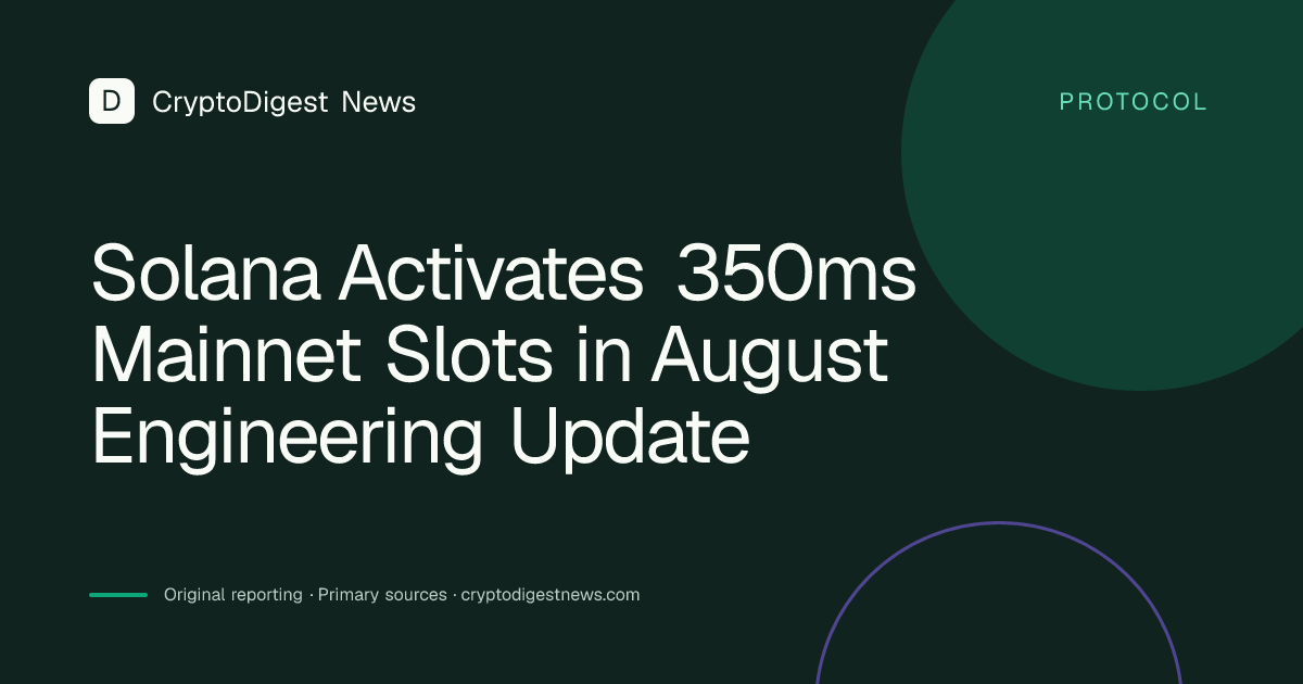 Solana Activates 350ms Mainnet Slots in August Engineering Update — CryptoDigest News